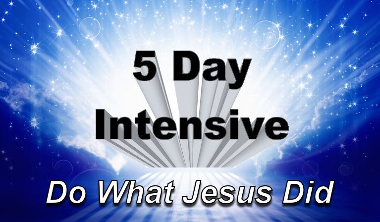 5 Day Intensive: Learn How to Do What Jesus Did