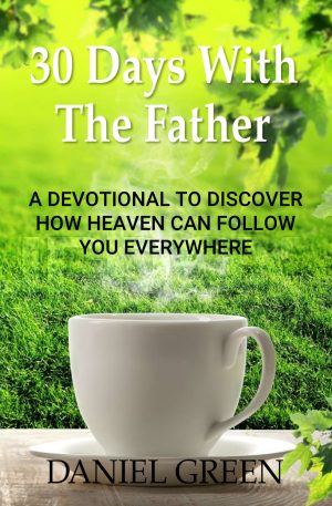 30 Days with the Father: A Devotional to Discover How Heaven Can Follow You Everywhere